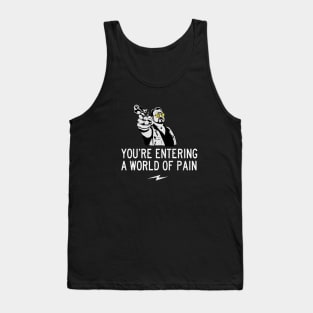 You're entering a world of pain Tank Top